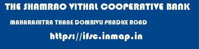 THE SHAMRAO VITHAL COOPERATIVE BANK  MAHARASHTRA THANE DOMBIVLI PHADKE ROAD  ifsc code